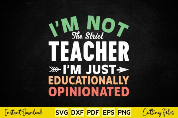 I'm Not Strict Teacher I'm Just Educationally Opinionated